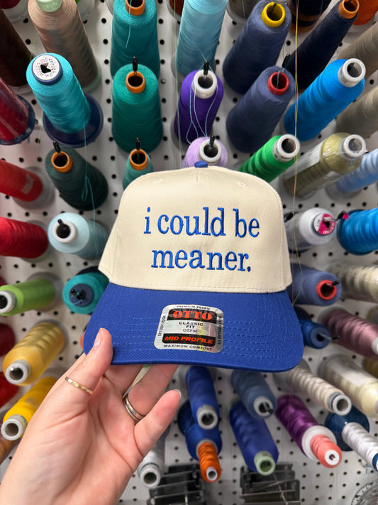 I could be meaner embroidered hat
