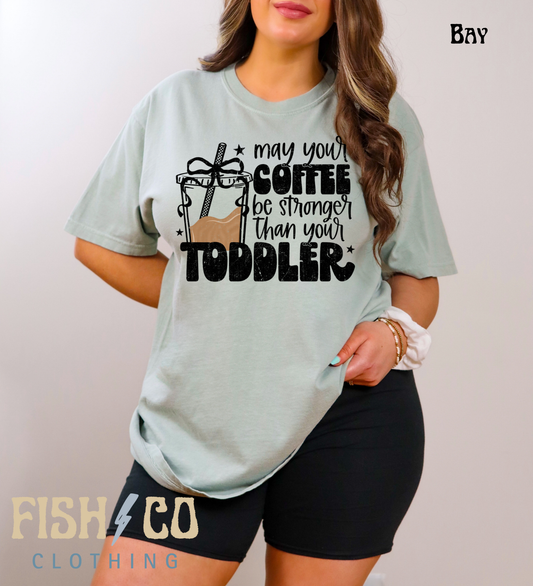 May Your Coffee Be Stronger Than Your Toddler T-Shirt